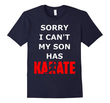 Sorry I Can't My Son Has Karate Funny Shirt Gift