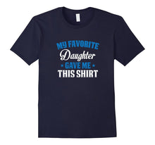 My Favorite Daughter Gave Me This Shirt