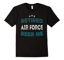 RETIRED AIR FORCE BEER ME Funny Air Force Retirement T-Shirt