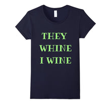 For the Times They Whine, I Wine Too Shirt