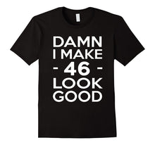 46 Years Old Look Good-46th Birthday Gift Ideas for Her/Him