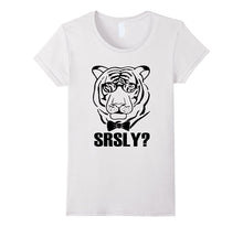 Srsly? T-Shirt Funny Tiger