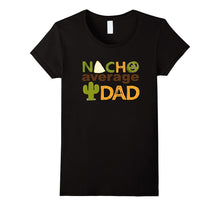 Nacho Average Dad Tshirt- Father's Day- Best Dad Ever Tee