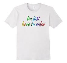 Im Just Here to Color Funny Coloring Artwork Tshirt