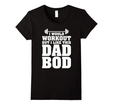 I Would Workout but I Like This Dad Bod Funny Gift T-Shirts