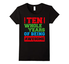 10 Ten Whole Years of Being Awesome 10th B-Day Gift Apparel