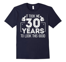 Funny It Took 30 Years to Look This Good Birthday T-Shirt