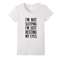 I'm Not Sleeping, I'm Just Resting My Eyes T-Shirt