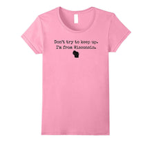 "Don't Try to Keep Up. I'm From Wisconsin." WI Wisco T-Shirt