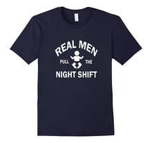 Real Man Pull the Night Shift T-Shirt