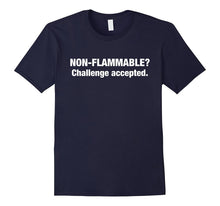 Non-Flammable? Challenge Accepted T-Shirts
