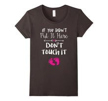 If You Didn't Put It in Here Don't Touch It T-Shirt