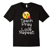 Teach Pray Love Repeat Religious T-Shirt for Lover Emoji