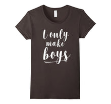 I Only Make Boys T-Shirt