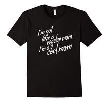 Im Not a Regular Mom Im a Cool Mom Shirt - Best Mom Ever