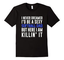 Men's Never Dreamed I'd Be a Sexy Softball Dad Shirt