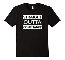 Straight Outta Compliance T-Shirt Funny Political