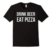 Drink Beer Eat Pizza T Shirt Funny Men