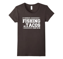 If It Involves FISHING and Tacos Count Me in Funny T-Shirt