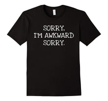 Sorry I'm Awkward Sorry- Funny Gift T-Shirt Men Women