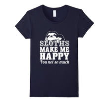 Sloths Make Me Happy You Not So Much Sloth T-Shirt