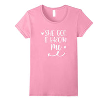 She Got It From Me Mother Daughter Matching T Shirt