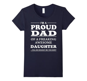 "I'm a Proud Dad of a Freaking Awesome Daughter" T-Shirts