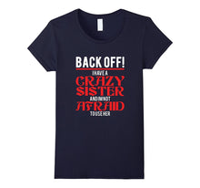 Back Off I Have a Crazy Sister and I'm Not Afraid to Use Her