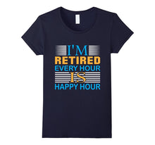 Retirement T-Shirt | I Am Retired Every Hour Is Happy Hour