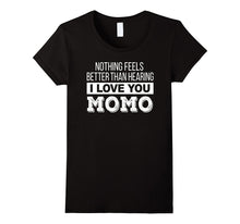Nothing Feels Better Than Hearing I Love You Momo Shirt Gift