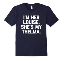 I'm Her Louise, She's My Thelma T-Shirt Funny Sarcastic Cute