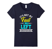 Funny Its Not My Fault I Was Left Unsupervised T-Shirt Meme
