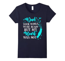 Dad Your Wings Were Ready but My Heart Was Not Tshirt