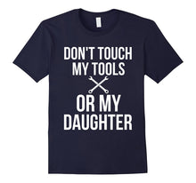 Don't Touch My Tools or My Daughter Shirt Funny Mechanic
