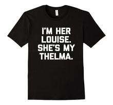 I'm Her Louise, She's My Thelma T-Shirt Funny Sarcastic Cute