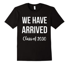 Class of 2030 T-Shirt We Have Arrived