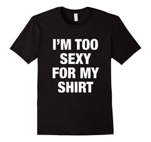 I'm Too Sexy for My Shirt T-Shirts