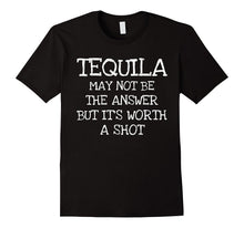 Tequila Worth a Shot- Funny Tequila Lovers Gift T-Shirt