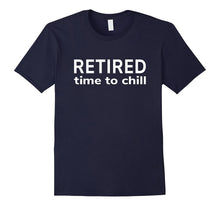 Retired Time to Chill T-Shirt [Retirement Gift/Funny Cloth]