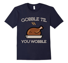 Gobble Til You Wobble Funny Thanksgiving Turkey T-Shirt