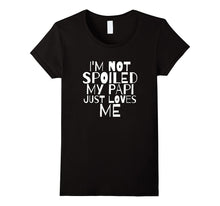 Im Not Spoiled My Papi Just Loves Me Dad Husband T Shirt