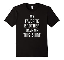 My Favorite Brother Gave Me This Shirt Sibling Love Brothers