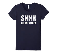 Shhh No One Cares T-Shirt