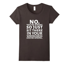 No You're Wrong Tee Shirt