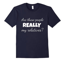 Are These People Really My Relatives T Shirt
