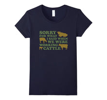 Sorry for What I Said When We Were Working Cattle T-Shirt