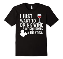 I Just Want to Drink Wine Save Squirrels and Do Yoga