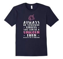 Always Be Yourself Unless You Can Be a Unicorn Fan Shirt