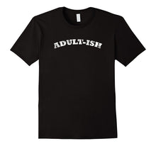 Adult-Ish - Funny T-Shirt for Adults Who Are in Denial