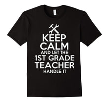Keep Calm and Let the 1st Grade Teacher Handle It T Shirt